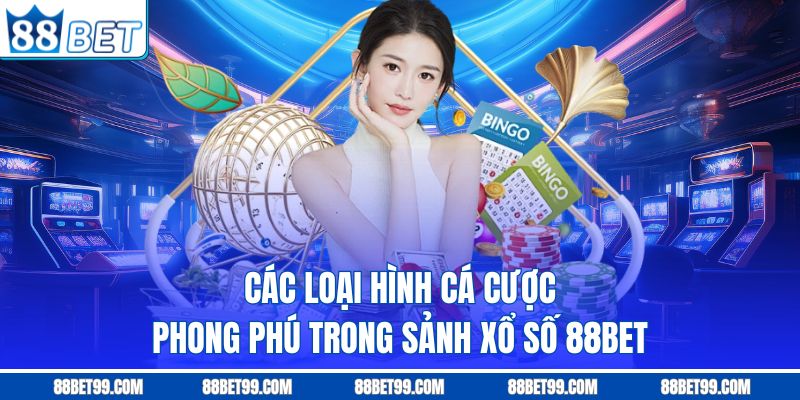 Các loại hình cá cược phong phú trong sảnh xổ số 88BET Các loại hình cá cược phong phú trong sảnh xổ số 88BET