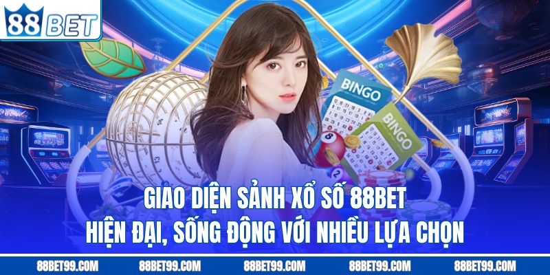 Giao diện sảnh xổ số 88BET hiện đại, sống động với nhiều lựa chọn Giao diện sảnh xổ số 88BET hiện đại, sống động với nhiều lựa chọn